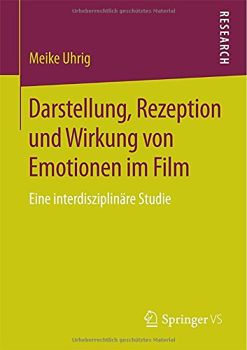 Darstellung, Rezeption und Wirkung von Emotionen im Film: Eine interdisziplinäre Studie (German Edition)
