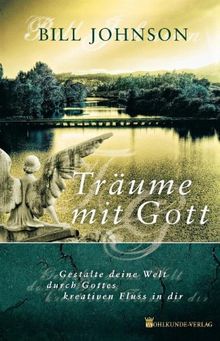 Träume mit Gott: Gestalte deine Welt durch Gottes kreativen Fluss in dir