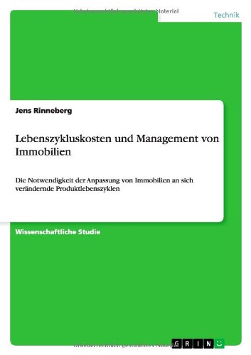 Lebenszykluskosten und Management von Immobilien: Die Notwendigkeit der Anpassung von Immobilien an sich verändernde Produktlebenszyklen