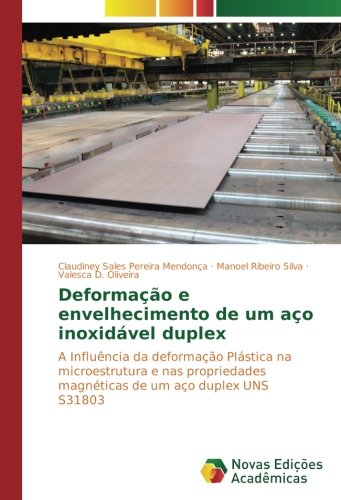 Deformação e envelhecimento de um aço inoxidável duplex: A Influência da deformação Plástica na microestrutura e nas propriedades magnéticas de um aço duplex UNS S31803