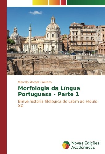 Morfologia da Língua Portuguesa - Parte 1: Breve história filológica do Latim ao século XX