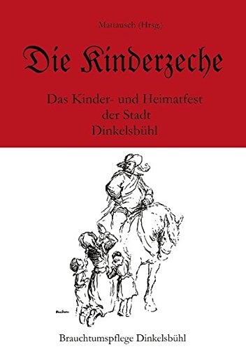 Die Kinderzeche: Das Kinder- und Heimatfest der Stadt Dinkelsbühl