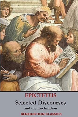 Selected Discourses Of Epictetus, And The Enchiridion