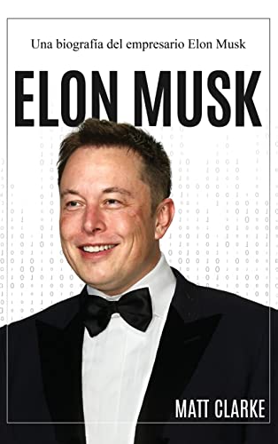 Elon Musk: Una biografía del empresario Elon Musk
