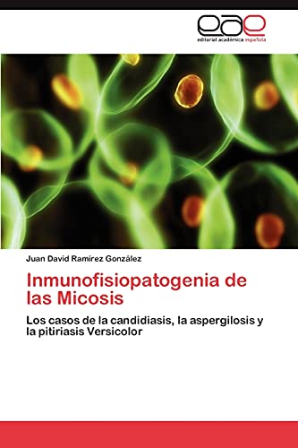Inmunofisiopatogenia de las Micosis: Los casos de la candidiasis, la aspergilosis y la pitiriasis Versicolor