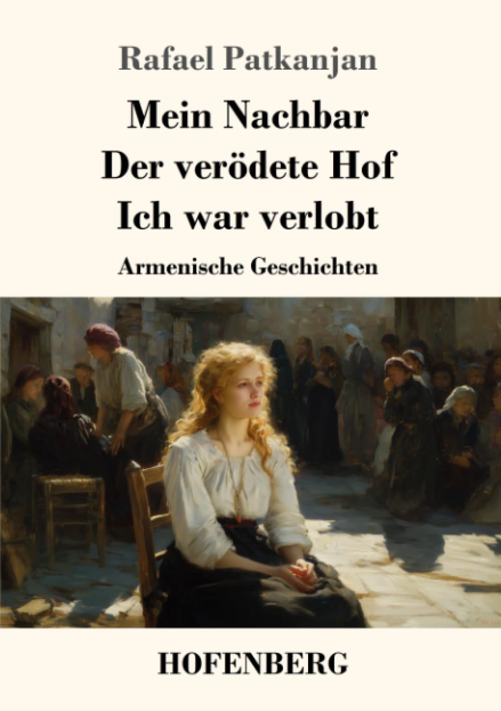 Mein Nachbar / Der verödete Hof / Ich war verlobt: Armenische Geschichten