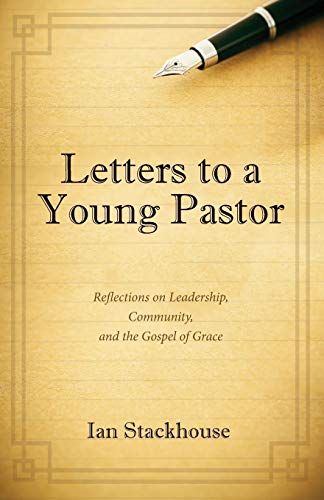 Letters to a Young Pastor: Reflections on Leadership, Community, and the Gospel of Grace