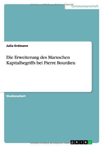 Die Erweiterung des Marxschen Kapitalbegriffs bei Pierre Bourdieu