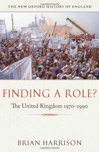 Finding a Role?: The United Kingdom, 1970-1990 (New Oxford History of England (Hardcover))