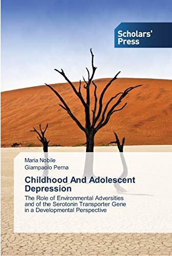 Childhood And Adolescent Depression: The Role of Environmental Adversities and of the Serotonin Transporter Gene in a Developmental Perspective