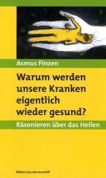 Warum werden unsere Kranken eigentlich wieder gesund?: Räsonieren über das Heilen