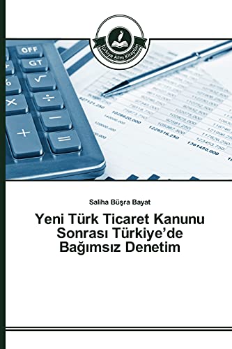 Yeni Türk Ticaret Kanunu Sonrası Türkiye’de Bağımsız Denetim