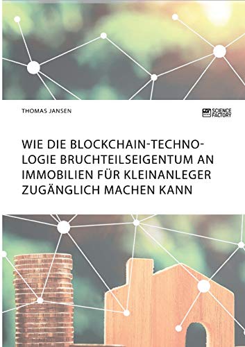 Wie die Blockchain-Technologie Bruchteilseigentum an Immobilien für Kleinanleger zugänglich machen kann
