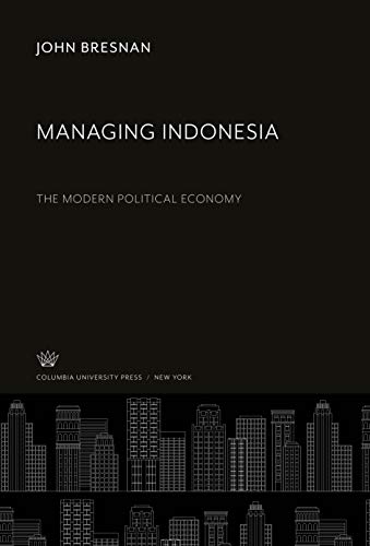 Managing Indonesia: The Modern Political Economy