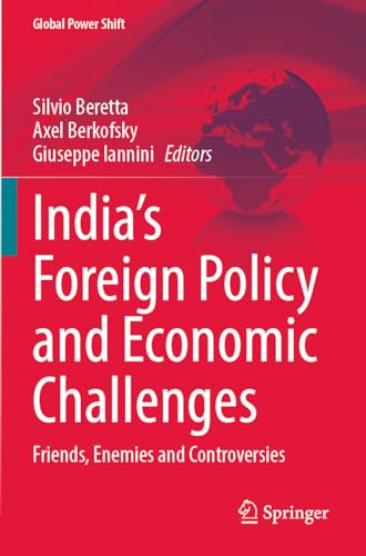 India’s Foreign Policy and Economic Challenges: Friends, Enemies and Controversies (Global Power Shift)