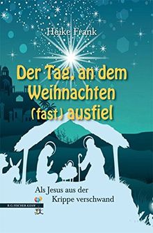 Der Tag, an dem Weihnachten (fast) ausfiel: Als Jesus aus der Krippe verschwand (R.G. Fischer Kiddy)
