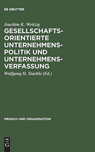 Gesellschaftsorientierte Unternehmenspolitik und Unternehmensverfassung (Mensch und Organisation, 7, Band 7)