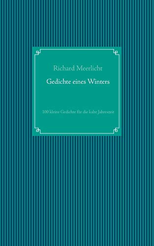 Gedichte eines Winters: 100 kleine Gedichte für die kalte Jahreszeit