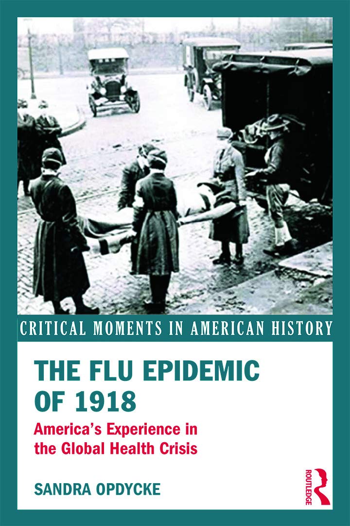 The Flu Epidemic of 1918: America's Experience in the Global Health Crisis (Critical Moments in American History)
