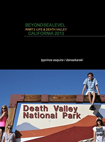 BEYOND SEA LEVEL PART 3 LIFE AND DEATH VALLEY CALIFORNIA: CALIFORNIA 2013