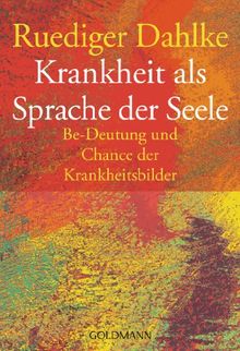 Krankheit als Sprache der Seele. Be-Deutung und Chance der Krankheitsbilder