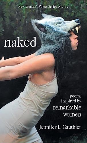 naked: poems inspired by remarkable women (New Women's Voices)