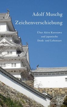 Zeichenverschiebung: Über Akira Kurosawa und japanische Denk- und Lebensart: Über Akira Kurosawa und japanische Lebens- und Denkart