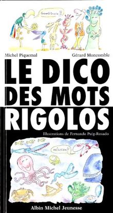 Le dico des mots rigolos : de Abracadabra à Zygomatique