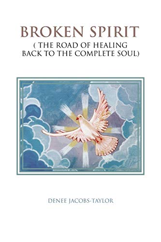 Broken Spirit: ( The Road of Healing Back to the Complete Soul)