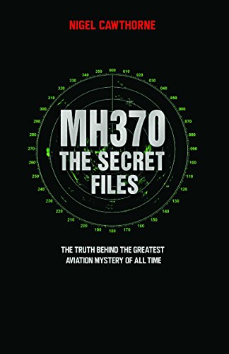 Nigel Cawthorne MH370, The Secret Files, The Truth Behind The Greatest Aviation Mystery Of All Time