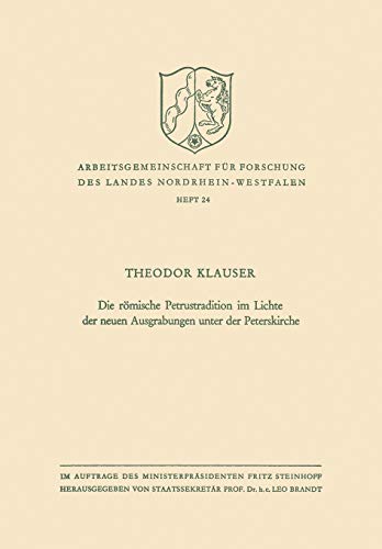 Die römische Petrustradition im Lichte der neuen Ausgrabungen unter der Peterskirche (Arbeitsgemeinschaft für Forschung des Landes Nordrhein-Westfalen, 24, Band 24)
