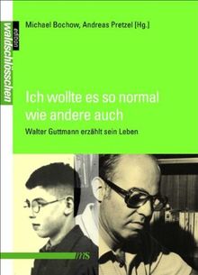 Ich wollte es so normal wie andere auch: Walter Guttmann erzählt sein Leben