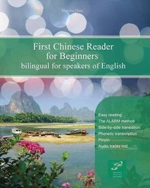 First Chinese Reader for Beginners: Bilingual for Speakers of English (Graded Chinese Readers, Band 1)