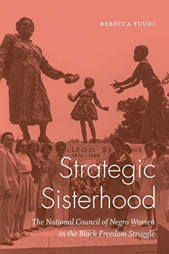 Strategic Sisterhood: The National Council of Negro Women in the Black Freedom Struggle