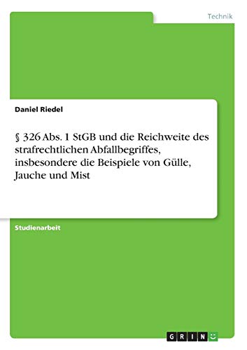 § 326 Abs. 1 StGB und die Reichweite des strafrechtlichen Abfallbegriffes, insbesondere die Beispiele von Gülle, Jauche und Mist