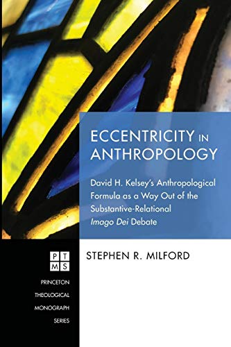 Eccentricity in Anthropology: David H. Kelsey’s Anthropological Formula as a Way Out of the Substantive-Relational Imago Dei Debate (Princeton Theological Monograph, Band 238)