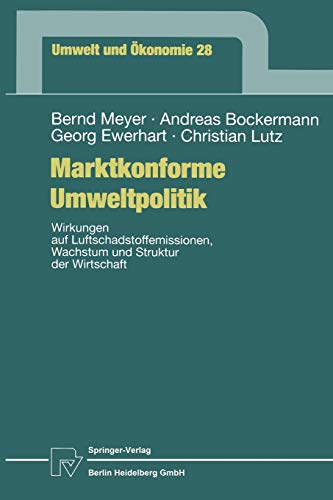 Marktkonforme Umweltpolitik. Wirkungen auf Luftschadstoffemissionen, Wachstum und Struktur der Wirtschaft (Umwelt und Ökonomie Bd. 28) (Umwelt und Ökonomie, 28, Band 28)