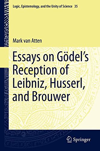 Essays on Gödel's Reception of Leibniz, Husserl, and Brouwer (Logic, Epistemology, and the Unity of Science)