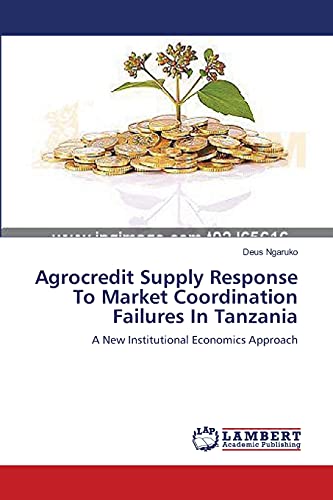 Agrocredit Supply Response To Market Coordination Failures In Tanzania: A New Institutional Economics Approach