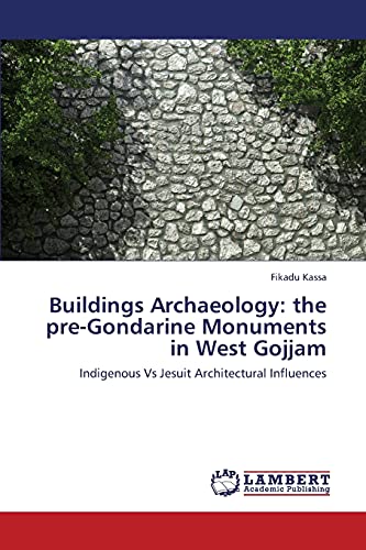 Buildings Archaeology: the pre-Gondarine Monuments in West Gojjam: Indigenous Vs Jesuit Architectural Influences
