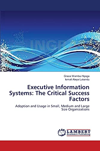 Executive Information Systems: The Critical Success Factors: Adoption and Usage in Small, Medium and Large Size Organizations