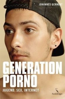 Generation Porno: Jugend, Sex, Internet von Johannes Gernert ...