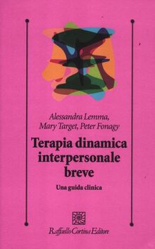 Terapia dinamica interpersonale breve. Una guida clinica (Psicologia clinica e psicoterapia)