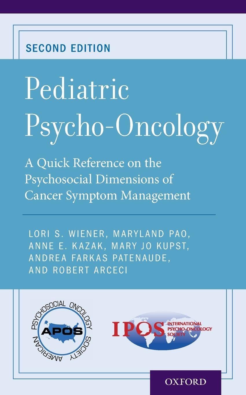 Pediatric Psycho-Oncology: A Quick Reference on the Psychosocial Dimensions of Cancer Symptom Management (Revised) (APOS Clinical Reference Handbooks)