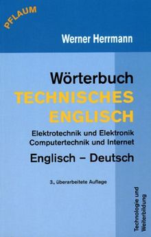 Wörterbuch Technisches Englisch. Englisch - Deutsch: Elektrotechnik und Elektronik, Computertechnik und Internet