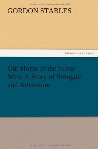 Our Home in the Silver West A Story of Struggle and Adventure