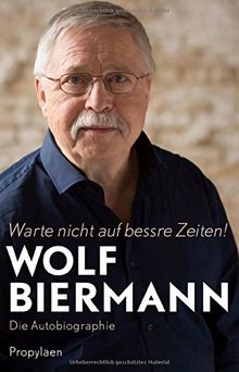 Warte nicht auf bessre Zeiten!: Die Autobiographie