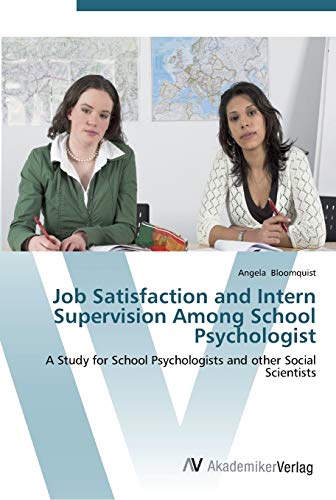 Job Satisfaction and Intern Supervision Among School Psychologist: A Study for School Psychologists and other Social Scientists