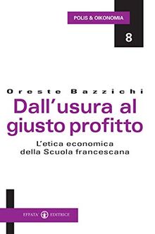 Dall’usura al giusto profitto: L'etica economica della Scuola francescana (Polis & Oikonomia) von Bazzichi, Oreste | Buch | Zustand akzeptabel