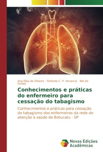 Conhecimentos e práticas do enfermeiro para cessação do tabagismo: Conhecimentos e práticas para cessação do tabagismo dos enfermeiros da rede de atenção à saúde de Botucatu - SP